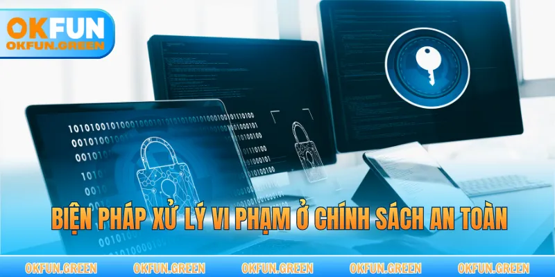 Biện pháp xử lý vi phạm ở chính sách an toàn