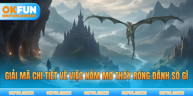 Giải mã chi tiết về việc nằm mơ thấy rồng đánh số gì