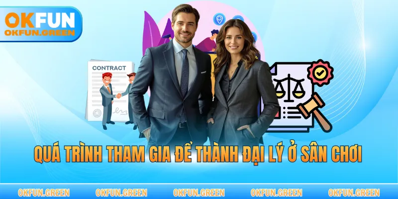 Quá trình tham gia để thành đại lý ở sân chơi